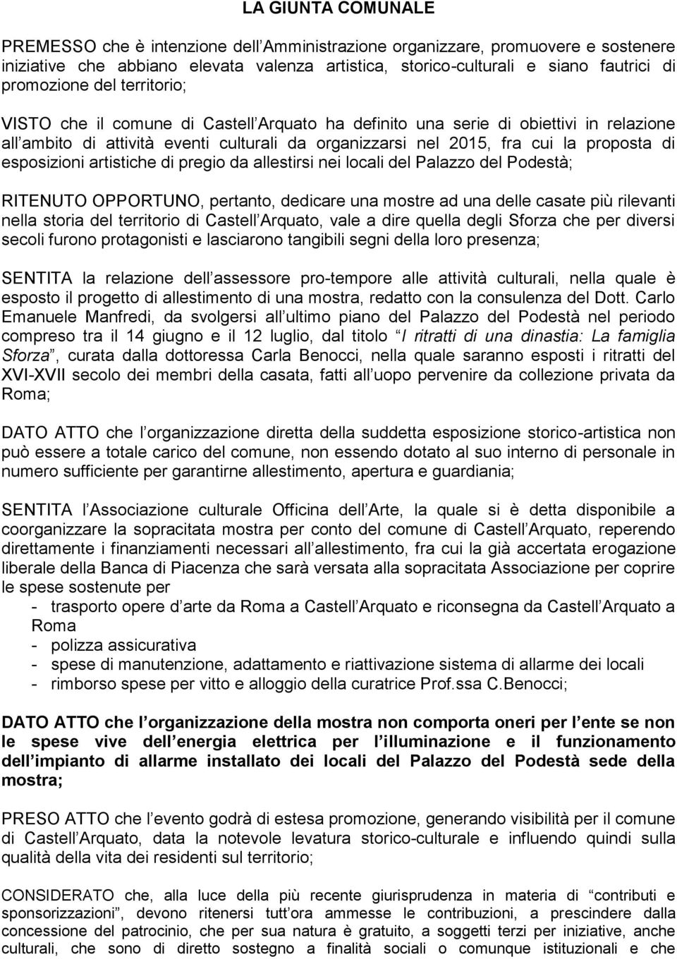 di esposizioni artistiche di pregio da allestirsi nei locali del Palazzo del Podestà; RITENUTO OPPORTUNO, pertanto, dedicare una mostre ad una delle casate più rilevanti nella storia del territorio