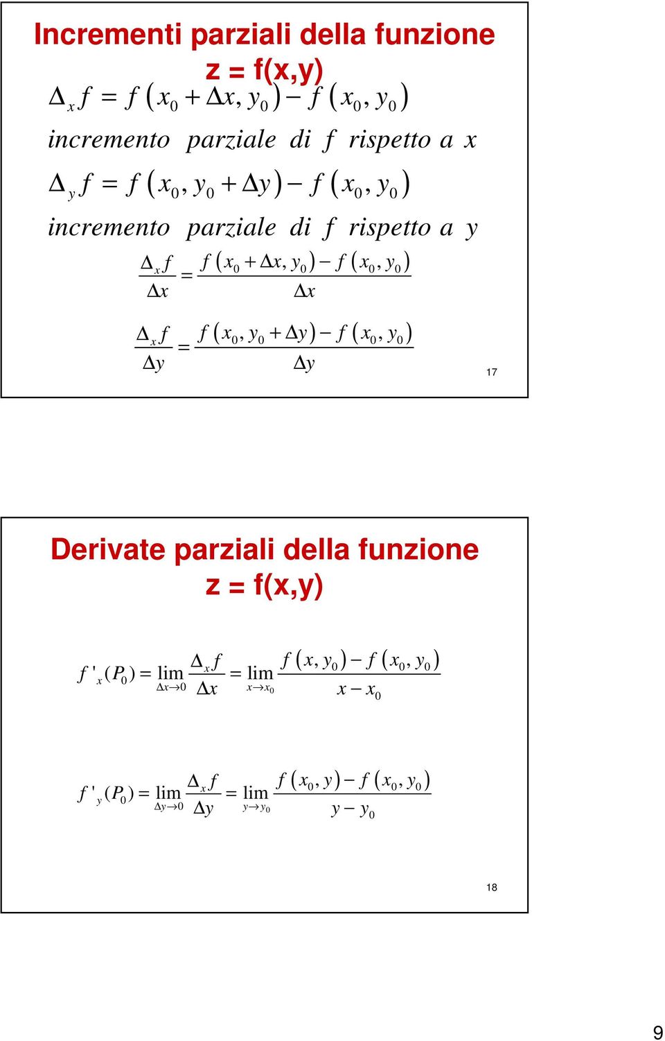 0 (, + ) (, ) f x y y f x y x f = y y 0 0 0 0 17 Derivate parziali della funzione z = f(x,y) f (, ) (, ) x f f x y f x y '