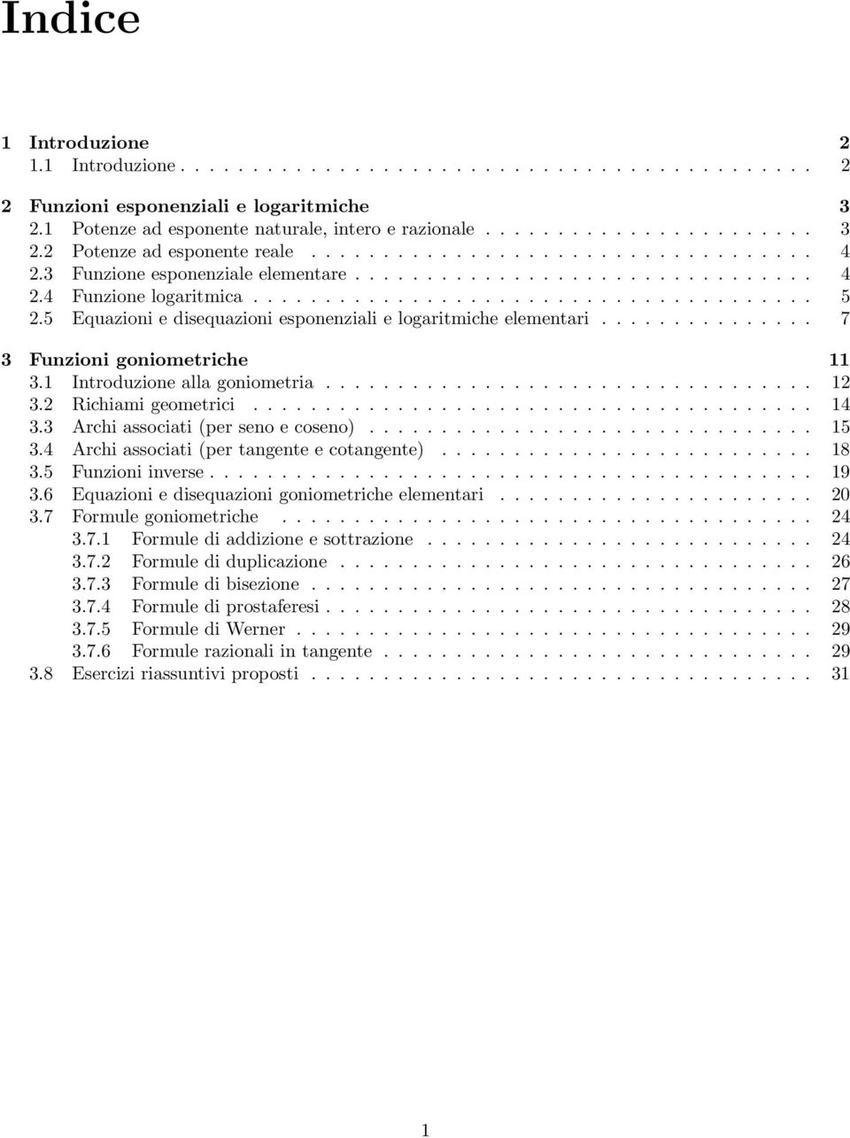 5 Equazioni e disequazioni esponenziali e logaritmiche elementari............... 7 Funzioni goniometriche 11.1 Introduzione alla goniometria.................................. 1. Richiami geometrici.