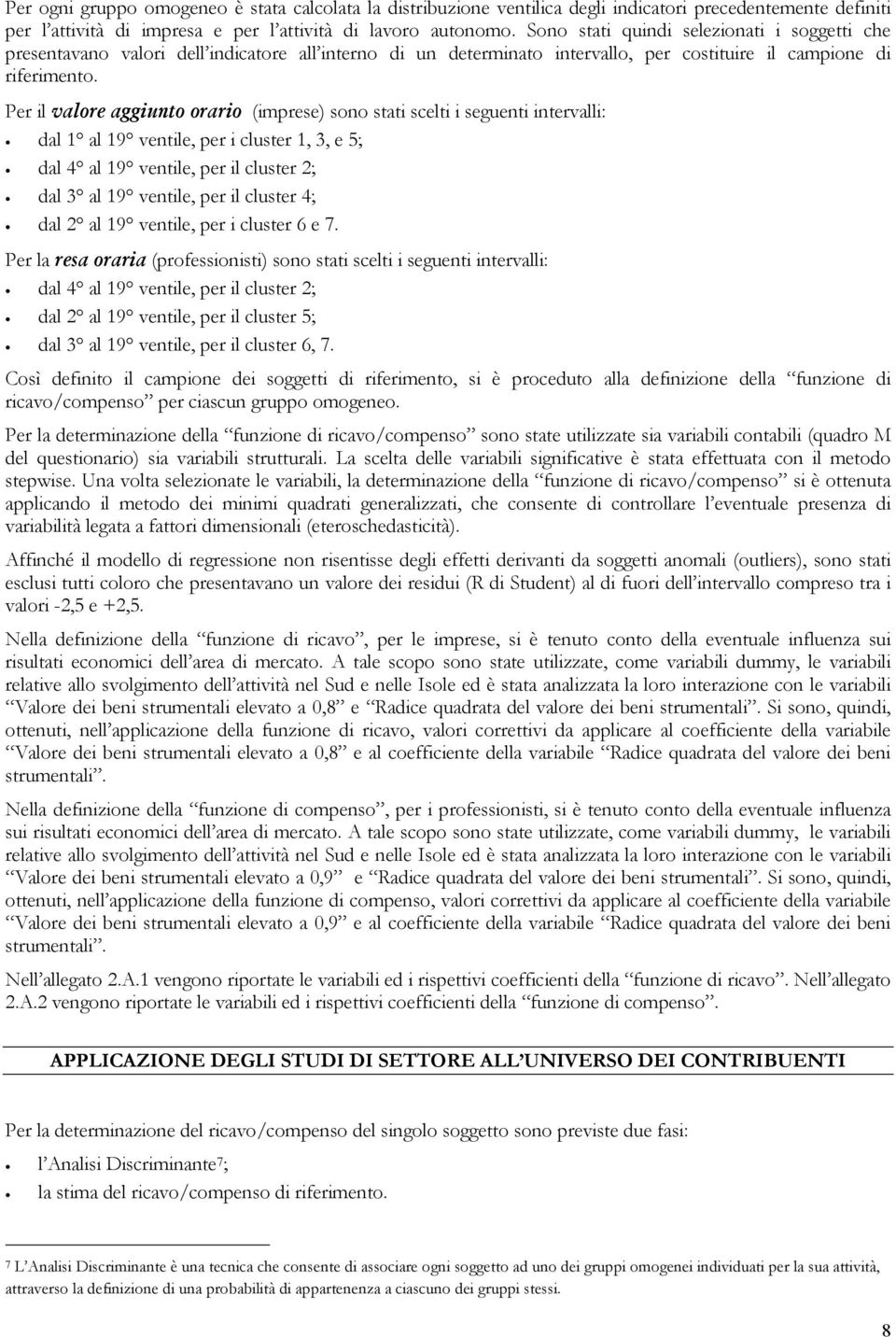 Per il valore aggiunto orario (imprese) sono stati scelti i seguenti intervalli: dal 1 al 19 ventile, per i cluster 1, 3, e 5; dal 4 al 19 ventile, per il cluster 2; dal 3 al 19 ventile, per il