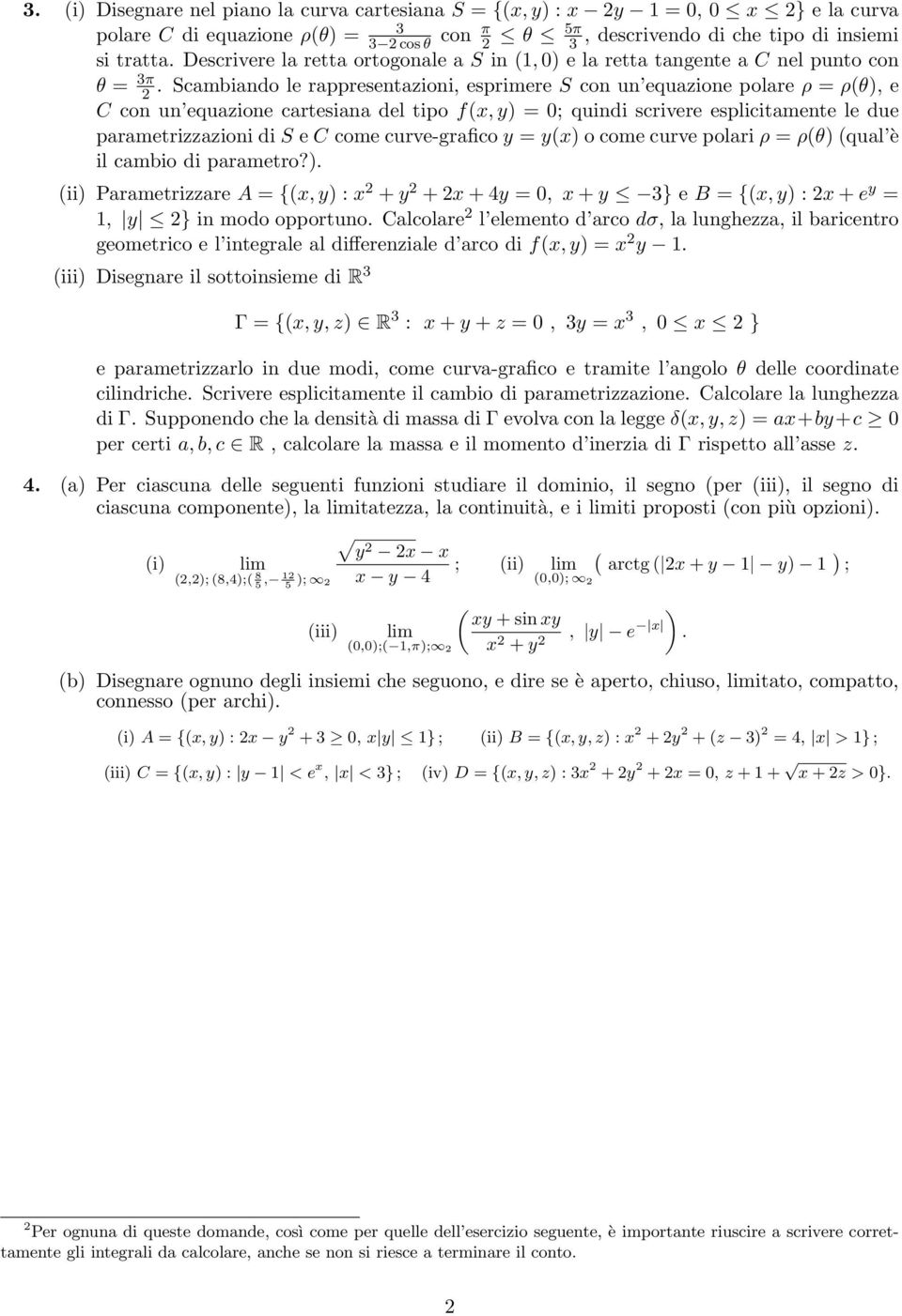 Scambiando le rappresentazioni, esprimere S con un euazione polare ρ = ρ(θ), e C con un euazione cartesiana del tipo f(x, y) = ; uindi scrivere esplicitamente le due parametrizzazioni di S e C come