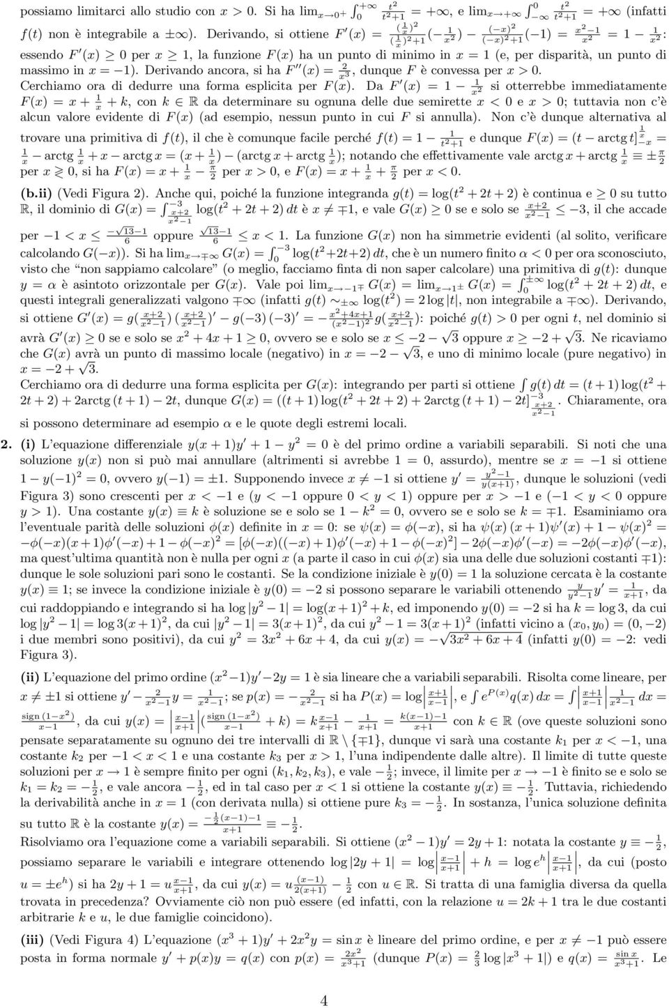 massimo in x = ). Derivando ancora, si ha F (x) =, dunue F è convessa per x >. x Cerchiamo ora di dedurre una forma esplicita per F (x).