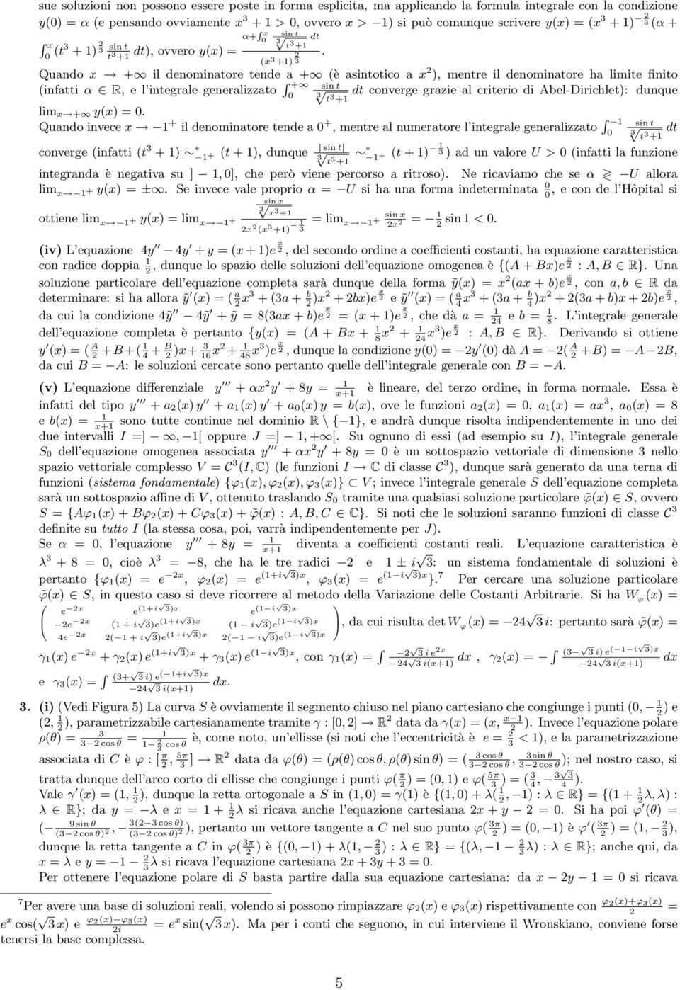 t + (x +) Quando x + il denominatore tende a + (è asintotico a x ), mentre il denominatore ha limite finito (infatti α R, e l integrale generalizzato R + dt converge grazie al criterio di