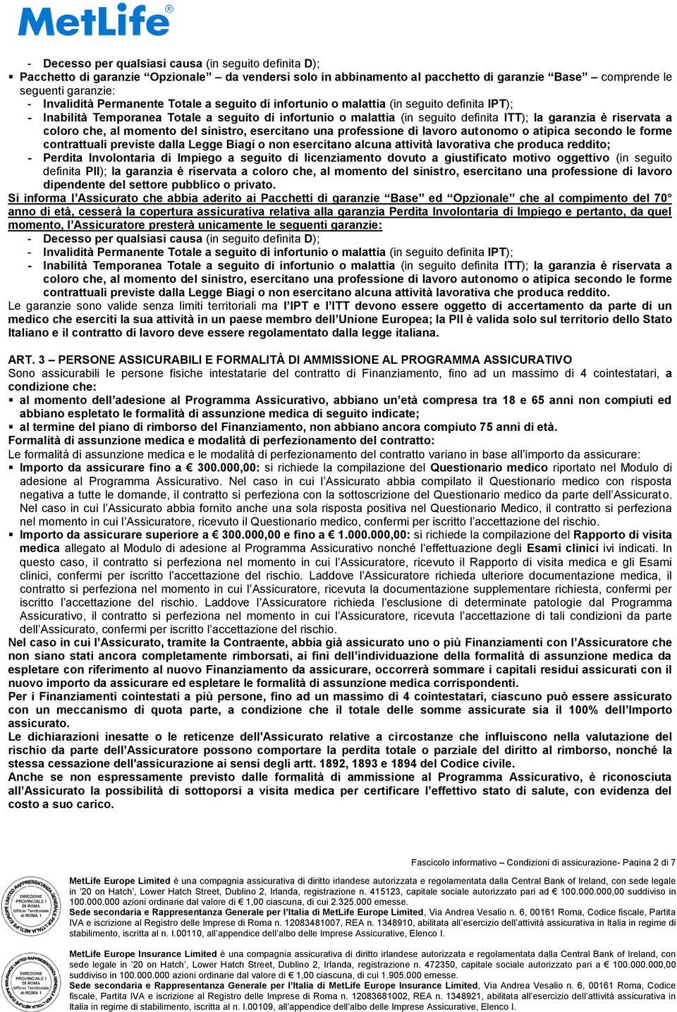 coloro che, al momento del sinistro, esercitano una professione di lavoro autonomo o atipica secondo le forme contrattuali previste dalla Legge Biagi o non esercitano alcuna attività lavorativa che