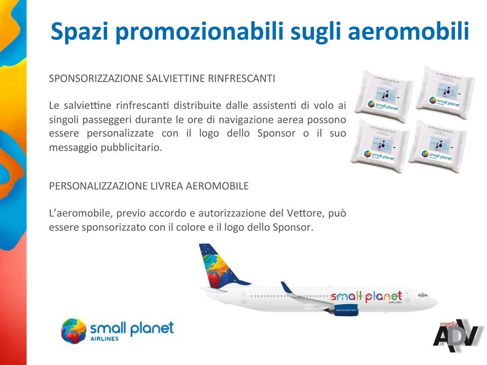 personalizzate con il logo dello Sponsor o il suo messaggio pubblicitario.