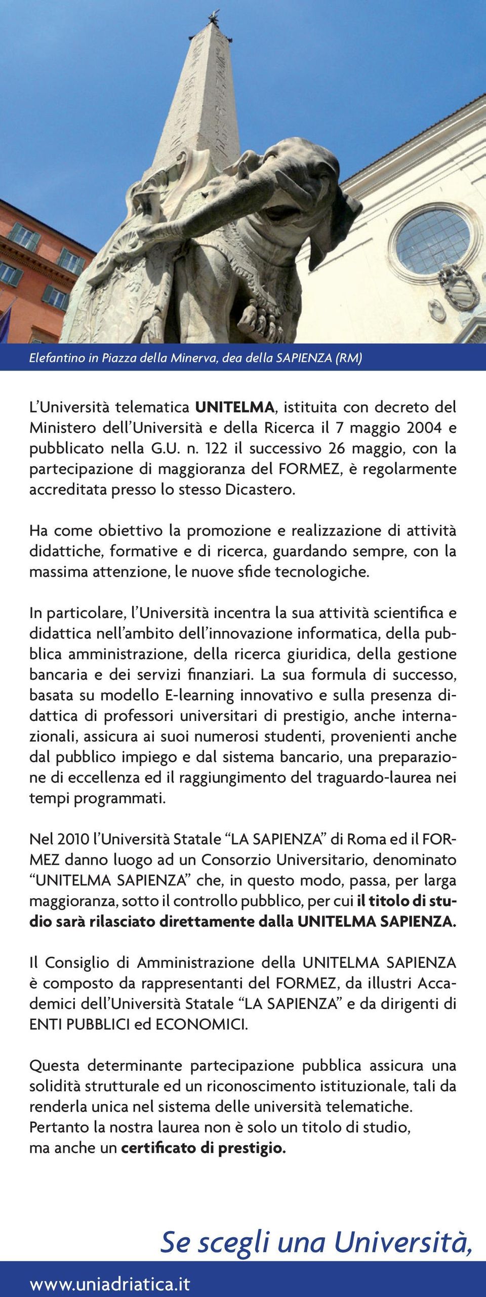 Ha come obiettivo la promozione e realizzazione di attività didattiche, formative e di ricerca, guardando sempre, con la massima attenzione, le nuove sfide tecnologiche.