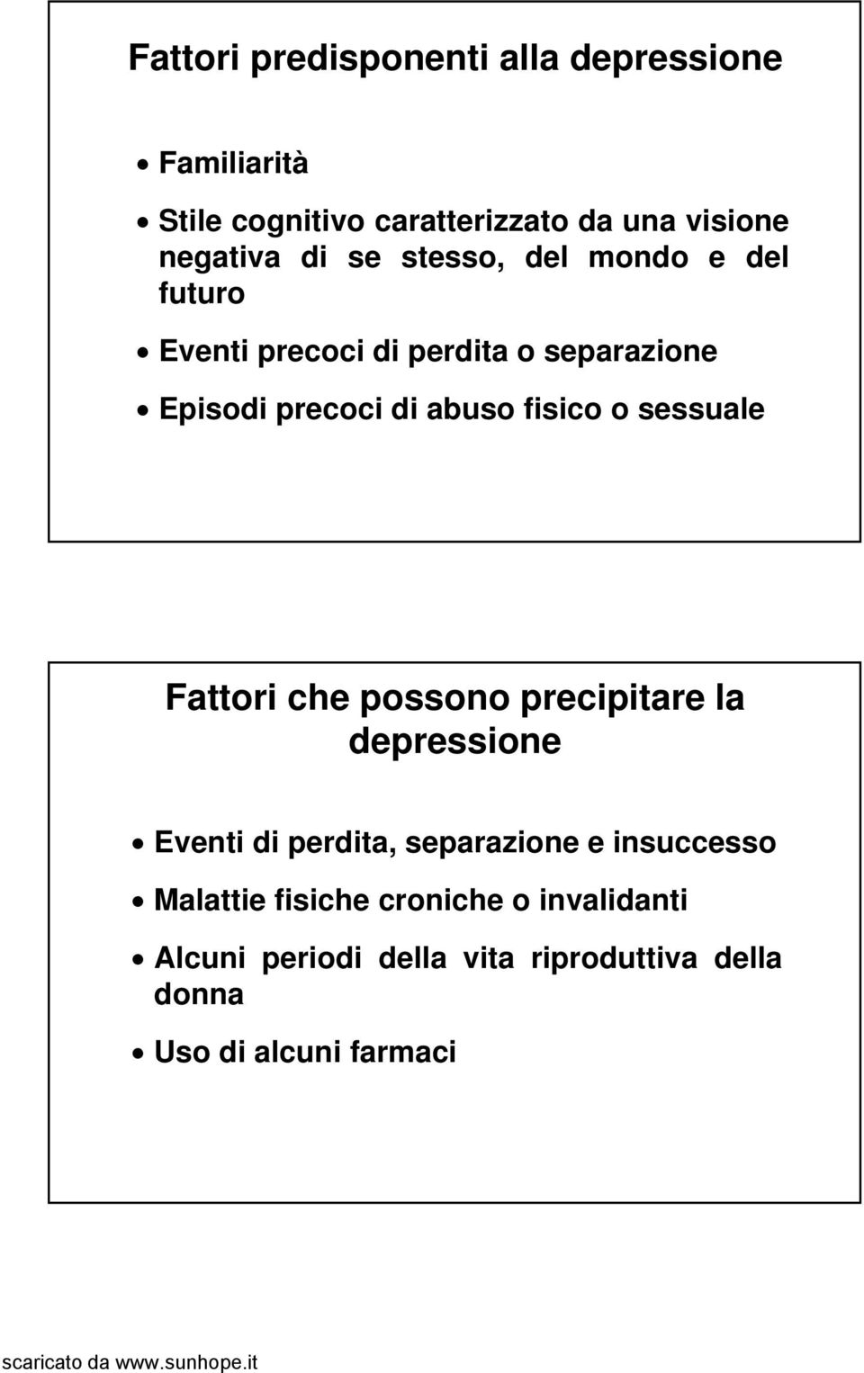 fisico o sessuale Fattori che possono precipitare la depressione Eventi di perdita, separazione e