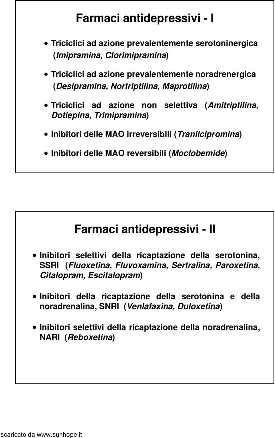 reversibili (Moclobemide) Farmaci antidepressivi -II Inibitori selettivi della ricaptazione della serotonina, SSRI (Fluoxetina,, Fluvoxamina, Sertralina, Paroxetina, Citalopram,