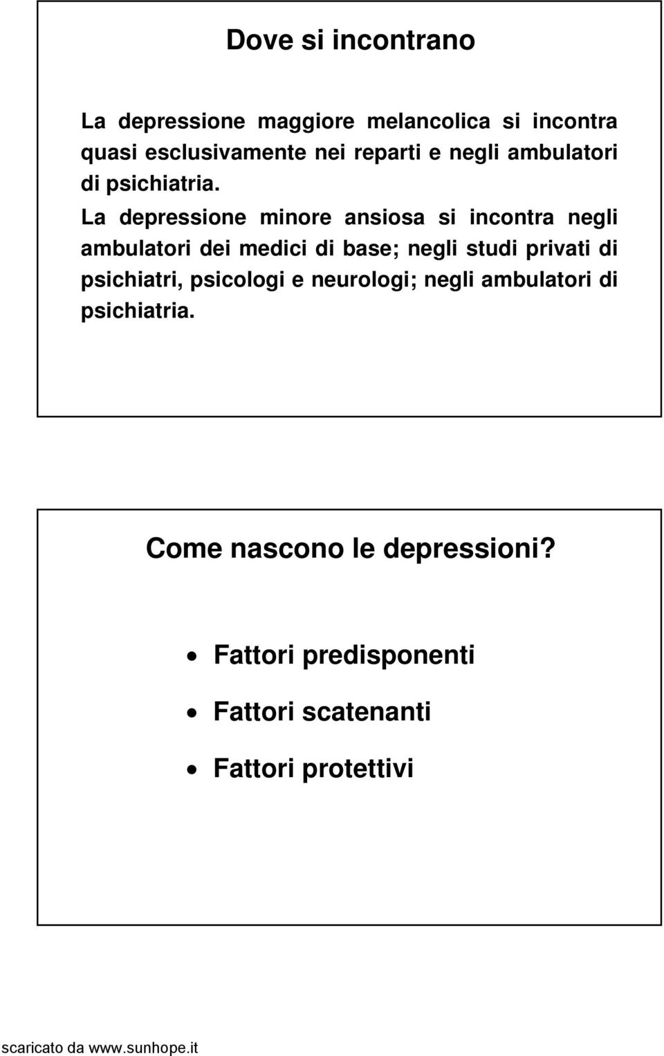 La depressione minore ansiosa si incontra negli ambulatori dei medici di base; negli studi privati