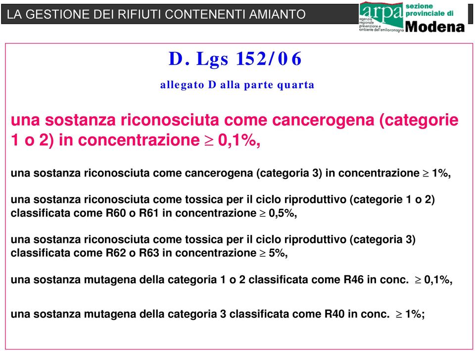 R60 o R61 in concentrazione 0,5%, una sostanza riconosciuta come tossica per il ciclo riproduttivo (categoria 3) classificata come R62 o R63 in