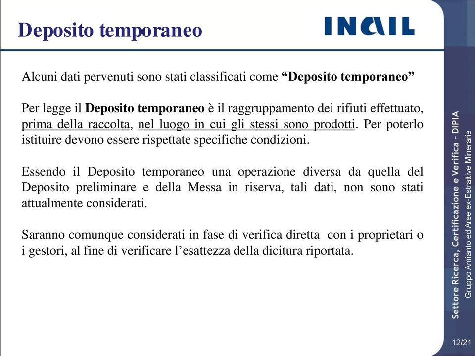 Essendo il Deposito temporaneo una operazione diversa da quella del Deposito preliminare e della Messa in riserva, tali dati, non sono stati attualmente