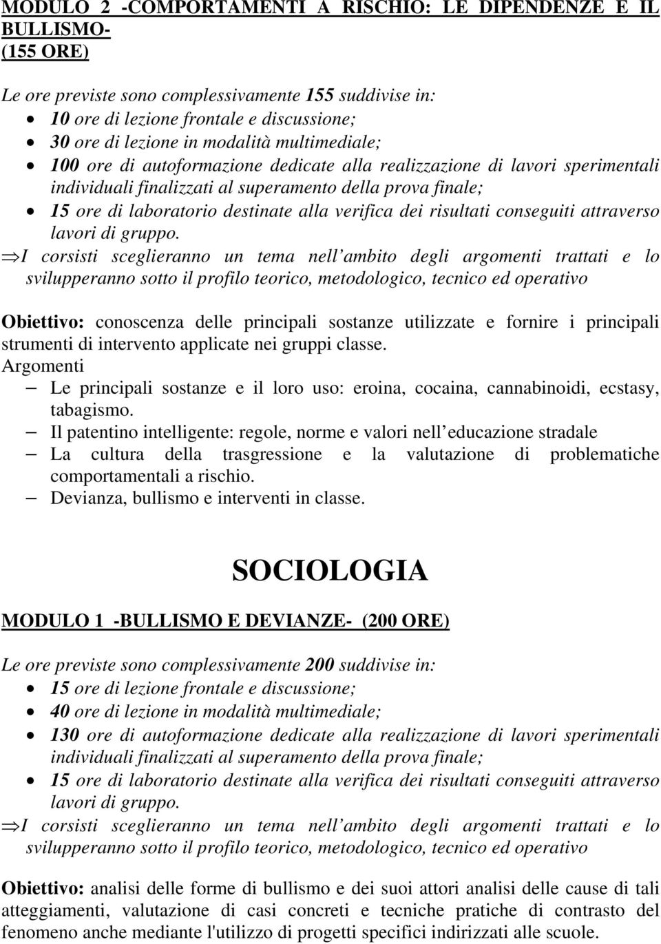 conoscenza delle principali sostanze utilizzate e fornire i principali strumenti di intervento applicate nei gruppi classe.