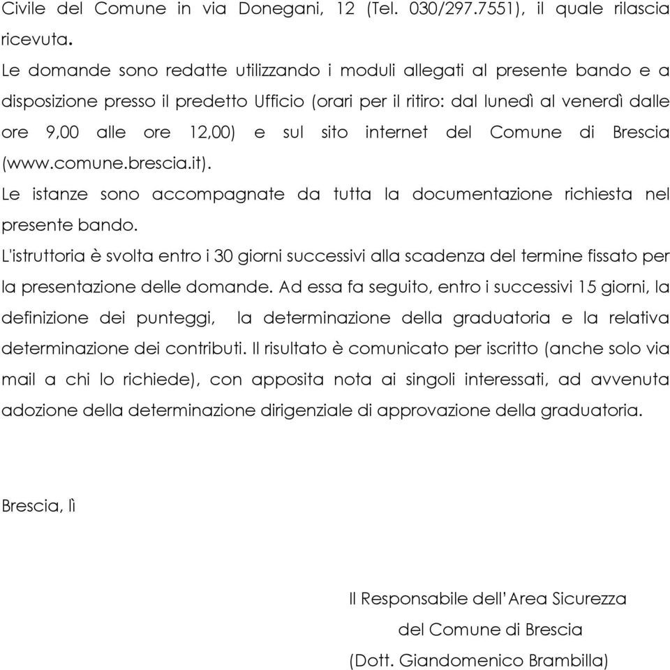 sito internet del Comune di Brescia (www.comune.brescia.it). Le istanze sono accompagnate da tutta la documentazione richiesta nel presente bando.