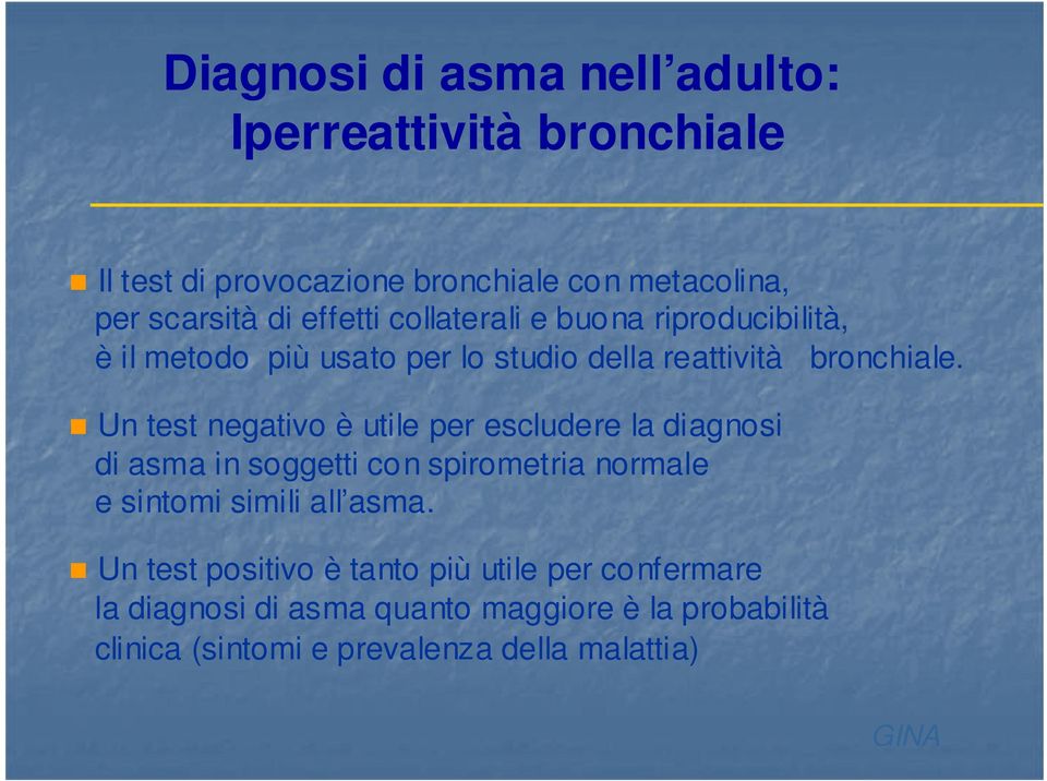 Un test negativo è utile per escludere la diagnosi di asma in soggetti con spirometria normale e sintomi simili all asma.