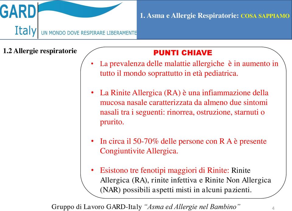 La Rinite Allergica (RA) è una infiammazione della mucosa nasale caratterizzata da almeno due sintomi nasali tra i seguenti: rinorrea, ostruzione,