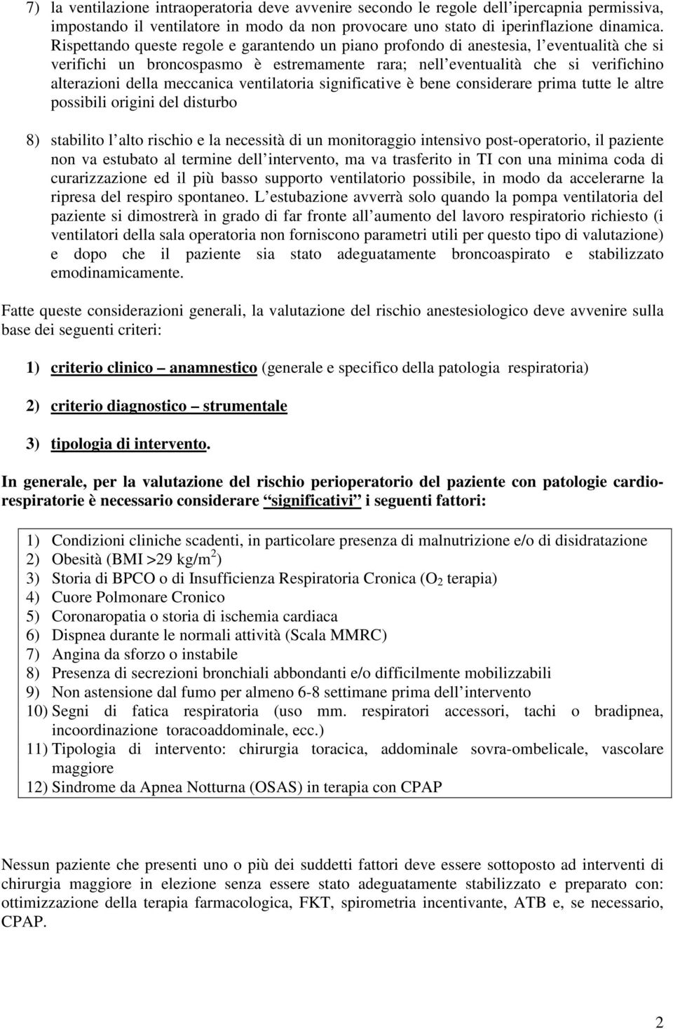 meccanica ventilatoria significative è bene considerare prima tutte le altre possibili origini del disturbo 8) stabilito l alto rischio e la necessità di un monitoraggio intensivo post-operatorio, il