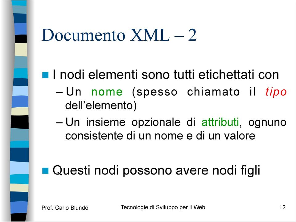 attributi, ognuno consistente di un nome e di un valore Questi nodi