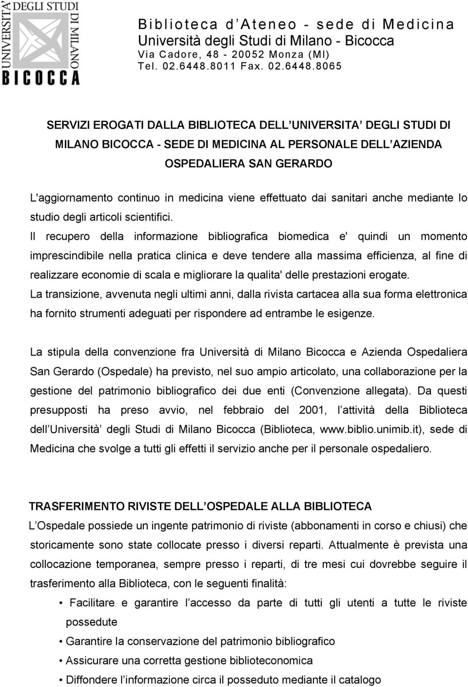 8065 SERVIZI EROGATI DALLA BIBLIOTECA DELL UNIVERSITA DEGLI STUDI DI MILANO BICOCCA - SEDE DI MEDICINA AL PERSONALE DELL AZIENDA OSPEDALIERA SAN GERARDO L'aggiornamento continuo in medicina viene