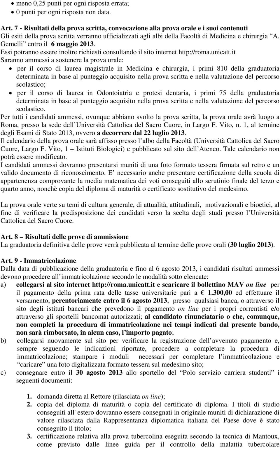 Gemelli entro il 6 maggio 2013. Essi potranno essere inoltre richiesti consultando il sito internet http://roma.unicatt.