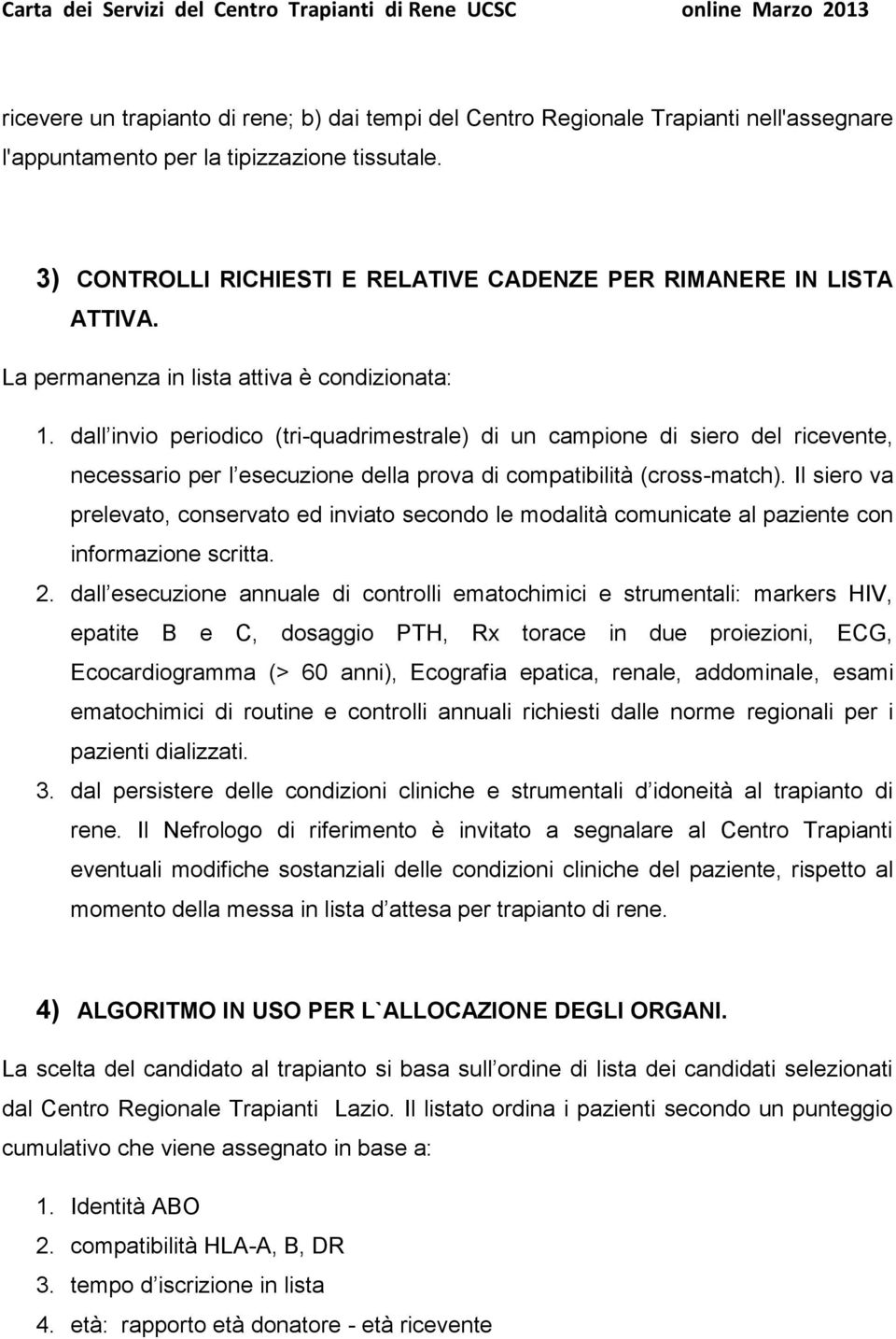 dall invio periodico (tri-quadrimestrale) di un campione di siero del ricevente, necessario per l esecuzione della prova di compatibilità (cross-match).