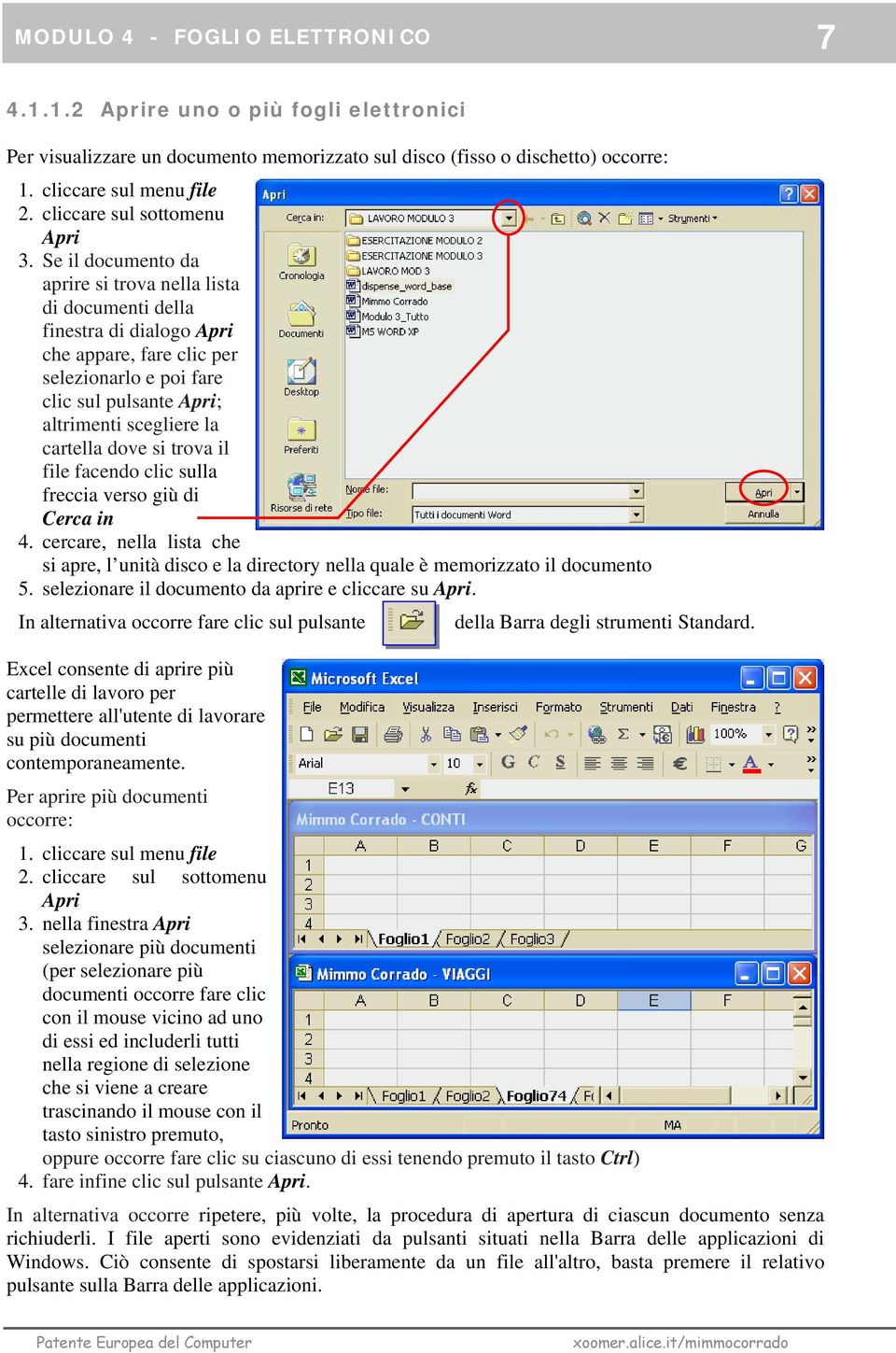 Se il documento da aprire si trova nella lista di documenti della finestra di dialogo Apri che appare, fare clic per selezionarlo e poi fare clic sul pulsante Apri; altrimenti scegliere la cartella