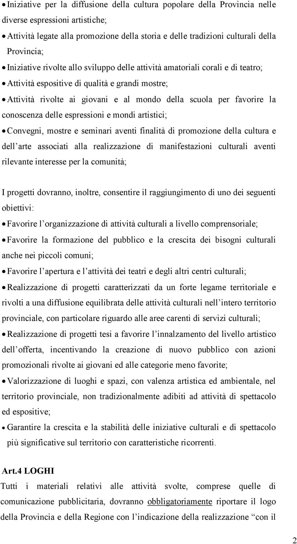 conoscenza delle espressioni e mondi artistici; Convegni, mostre e seminari aventi finalità di promozione della cultura e dell arte associati alla realizzazione di manifestazioni culturali aventi