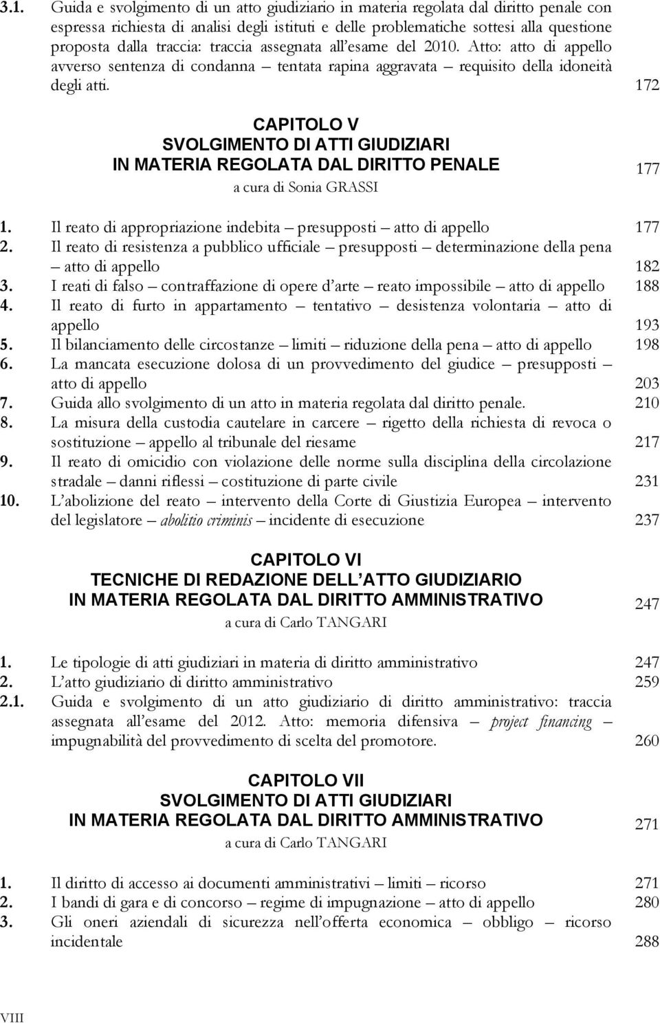 172 CAPITOLO V IN MATERIA REGOLATA DAL DIRITTO PENALE 177 a cura di Sonia GRASSI 1. Il reato di appropriazione indebita presupposti atto di appello 177 2.