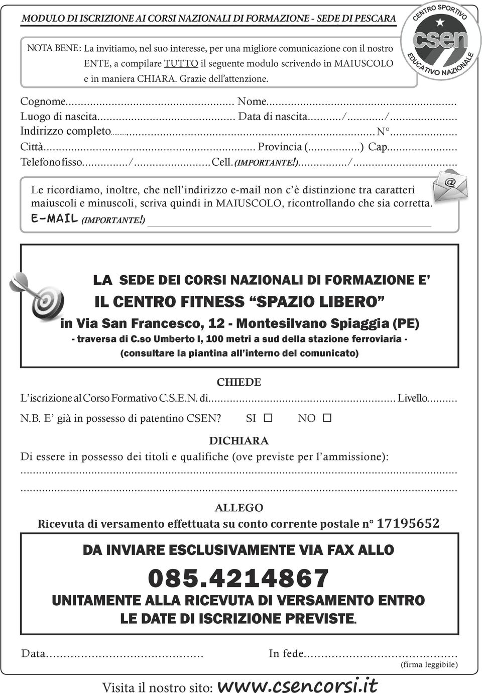 ../... Indirizzo Residente in completo... via/piazza... N... Città... Provincia (...) Cap... Telefono fisso.../... Cell. (IMPORTANTE!).../... Le ricordiamo, inoltre, che nell indirizzo e-mail non c è distinzione tra caratteri maiuscoli e minuscoli, scriva quindi in MAIUSCOLO, ricontrollando che sia corretta.