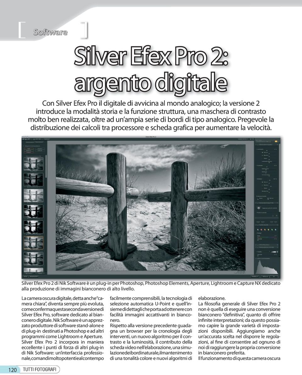 Silver Efex Pro 2 di Nik Software è un plug-in per Photoshop, Photoshop Elements, Aperture, Lightroom e Capture NX dedicato alla produzione di immagini bianconero di alto livello.
