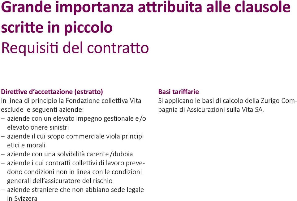 aziende con una solvibilità carente / dubbia aziende i cui contratti collettivi di lavoro prevedono condizioni non in linea con le condizioni generali dell assicuratore