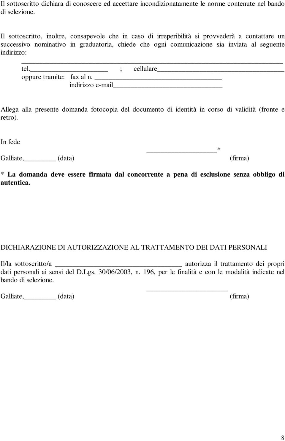 indirizzo: tel. ; cellulare oppure tramite: fax al n. indirizzo e-mail Allega alla presente domanda fotocopia del documento di identità in corso di validità (fronte e retro).