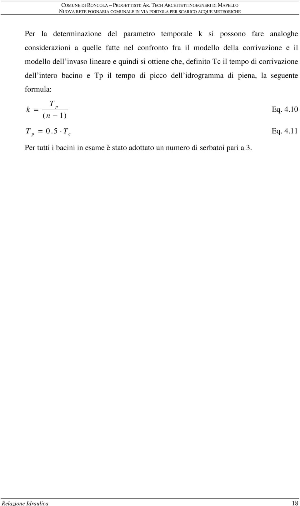 corrivazione dell intero bacino e Tp il tempo di picco dell idrogramma di piena, la seguente formula: T p k = Eq. 4.