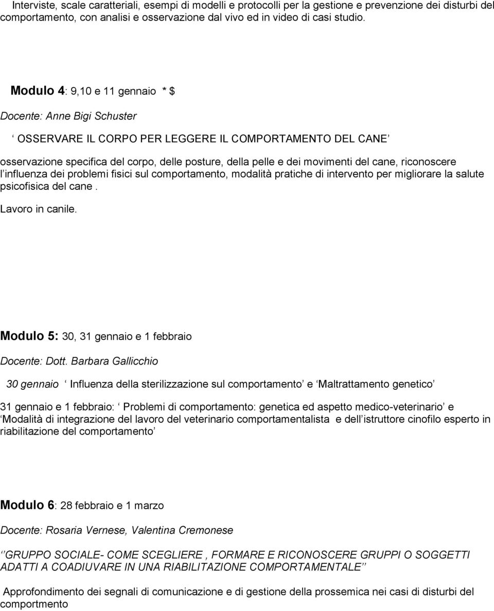 cane, riconoscere l influenza dei problemi fisici sul comportamento, modalità pratiche di intervento per migliorare la salute psicofisica del cane. Lavoro in canile.