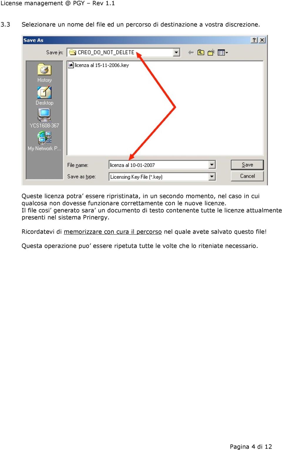 nuove licenze. Il file cosi generato sara un documento di testo contenente tutte le licenze attualmente presenti nel sistema Prinergy.