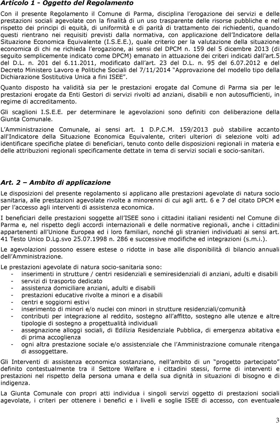 applicazione dell Indicatore della Situazione Economica Equivalente (I.S.E.E.), quale criterio per la valutazione della situazione economica di chi ne richieda l erogazione, ai sensi del DPCM n.