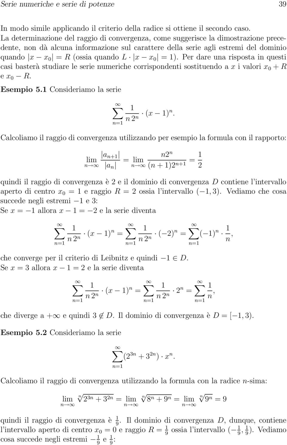 numeriche corrispondenti sostituendo a x i valori x 0 + R e x 0 R Esempio 5 Consideriamo la serie n n n (x )n Calcoliamo il raggio di convergenza utilizzando per esempio la formula con il rapporto: a