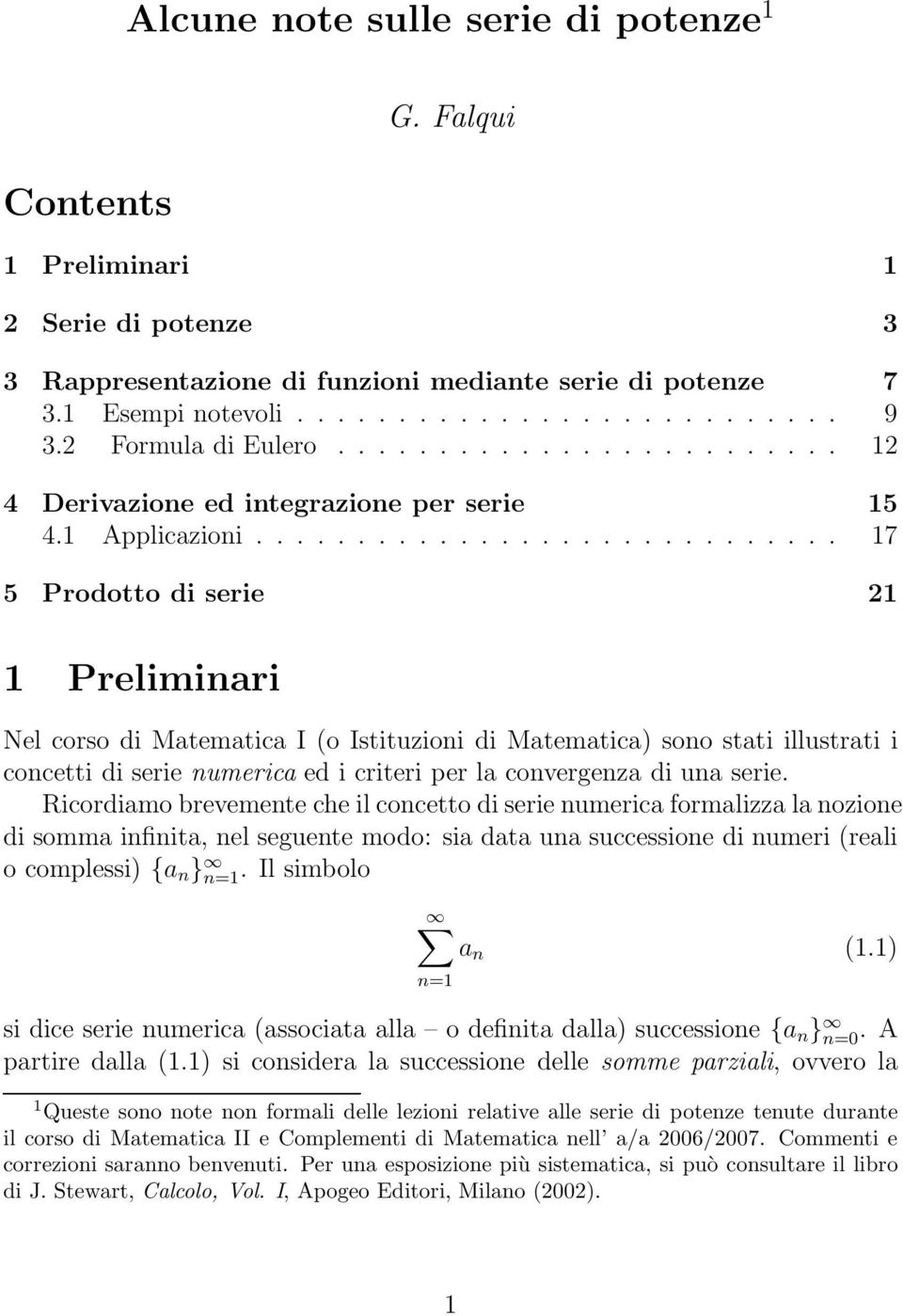 ............................ 7 5 Prodotto di serie 2 Preliminari Nel corso di Matematica I (o Istituzioni di Matematica) sono stati illustrati i concetti di serie numerica ed i criteri per la convergenza di una serie.