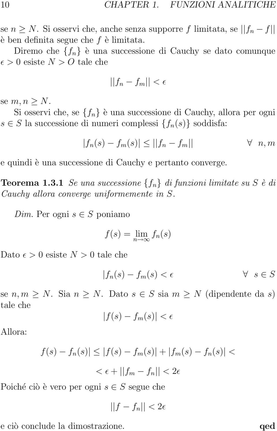 Si osservi che, se {f n } è una successione di Cauchy, allora per ogni s S la successione di numeri complessi {f n (s)} soddisfa: f n (s) f m (s) f n f m n, m e quindi è una successione di Cauchy e