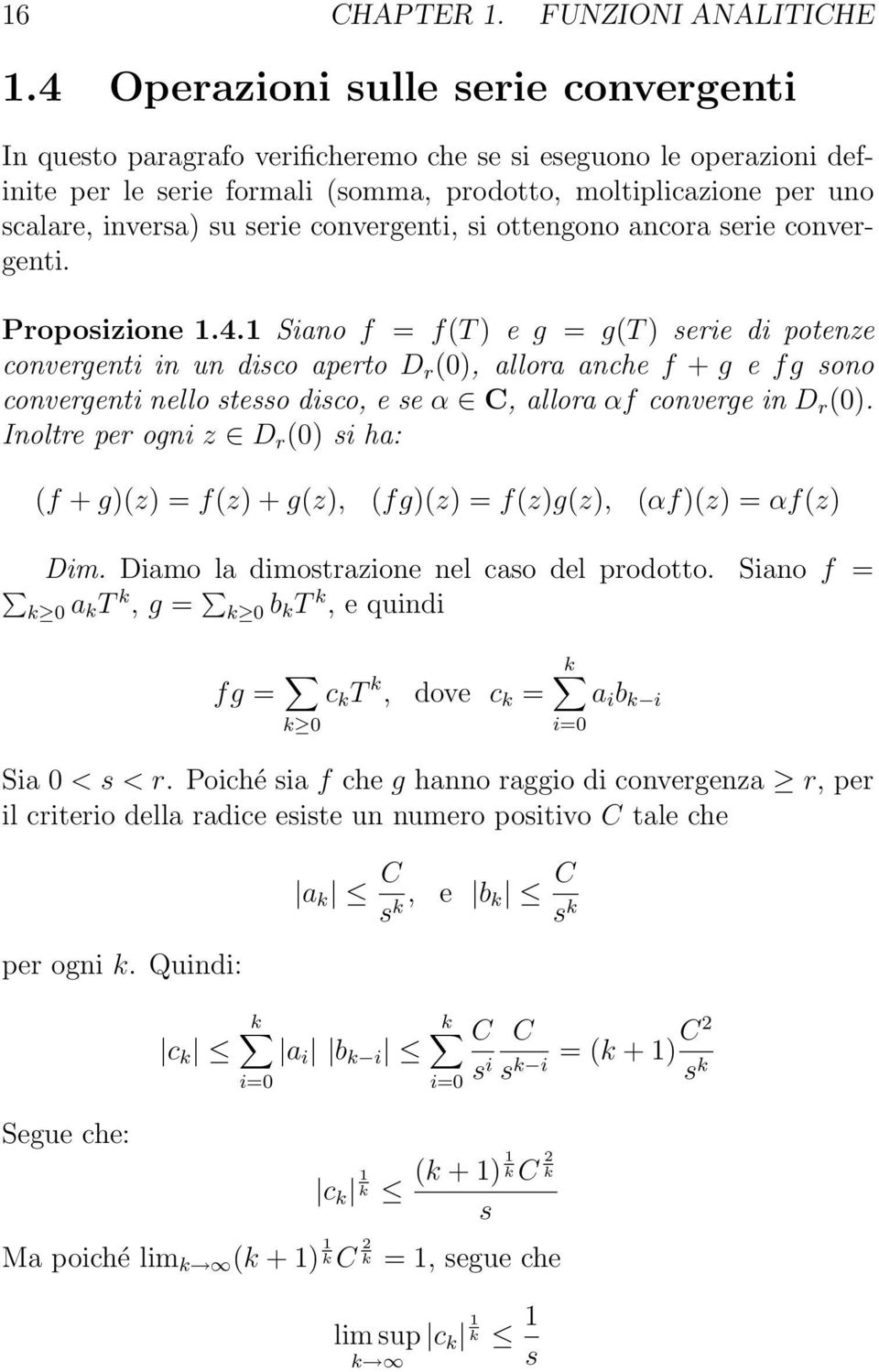 serie convergenti, si ottengono ancora serie convergenti. Proposizione 1.4.