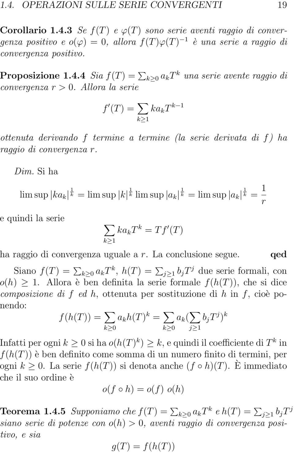 Allora la serie f (T ) = ka k T k 1 k 1 ottenuta derivando f termine a termine (la serie derivata di f) ha raggio di convergenza r. Dim.
