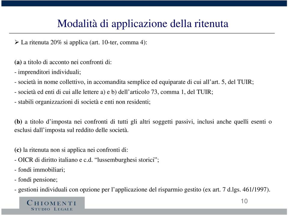 5, del TUIR; - società ed enti di cui alle lettere a) e b) dell articolo 73, comma 1, del TUIR; - stabili organizzazioni di società e enti non residenti; (b) a titolo d imposta nei confronti di tutti