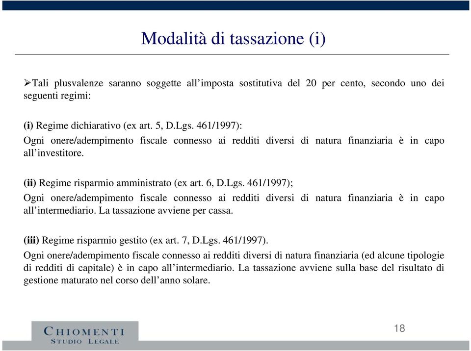 461/1997); Ogni onere/adempimento fiscale connesso ai redditi diversi di natura finanziaria è in capo all intermediario. La tassazione avviene per cassa. (iii) Regime risparmio gestito (ex art. 7, D.