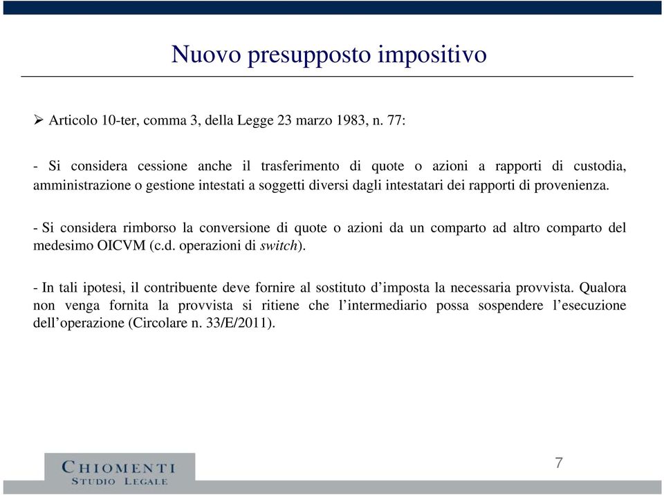 intestatari dei rapporti di provenienza. - Si considera rimborso la conversione di quote o azioni da un comparto ad altro comparto del medesimo OICVM (c.d. operazioni di switch).