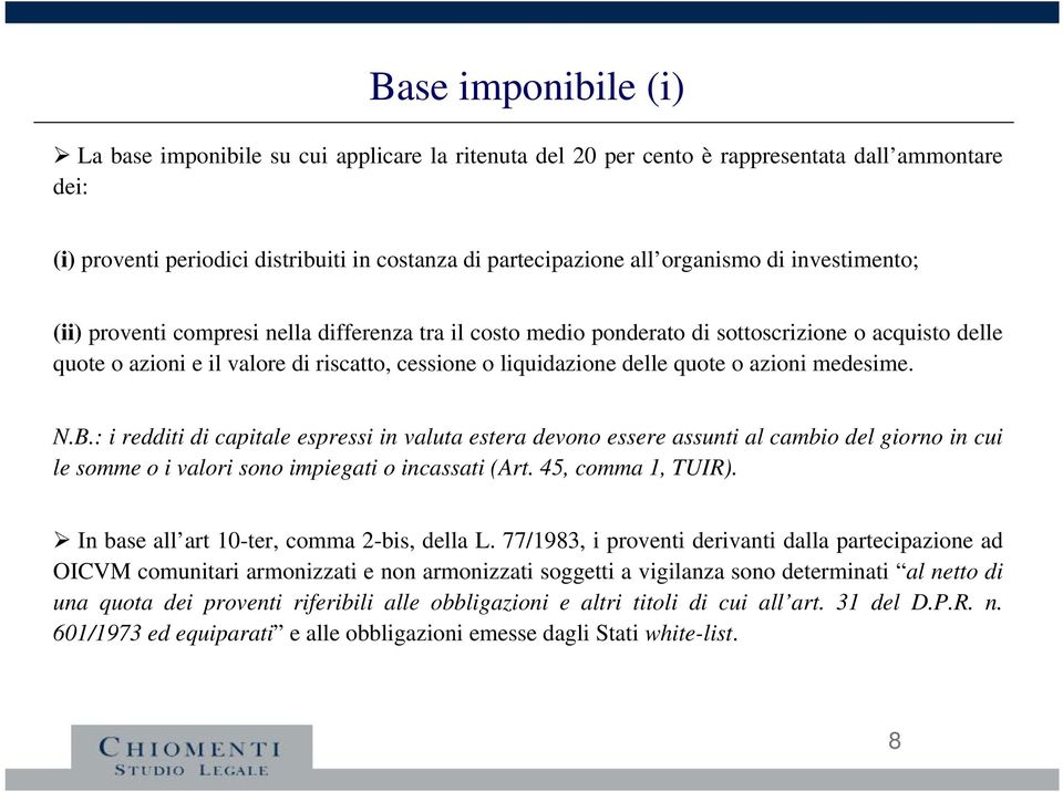 azioni medesime. N.B.: i redditi di capitale espressi in valuta estera devono essere assunti al cambio del giorno in cui le somme o i valori sono impiegati o incassati (Art. 45, comma 1, TUIR).