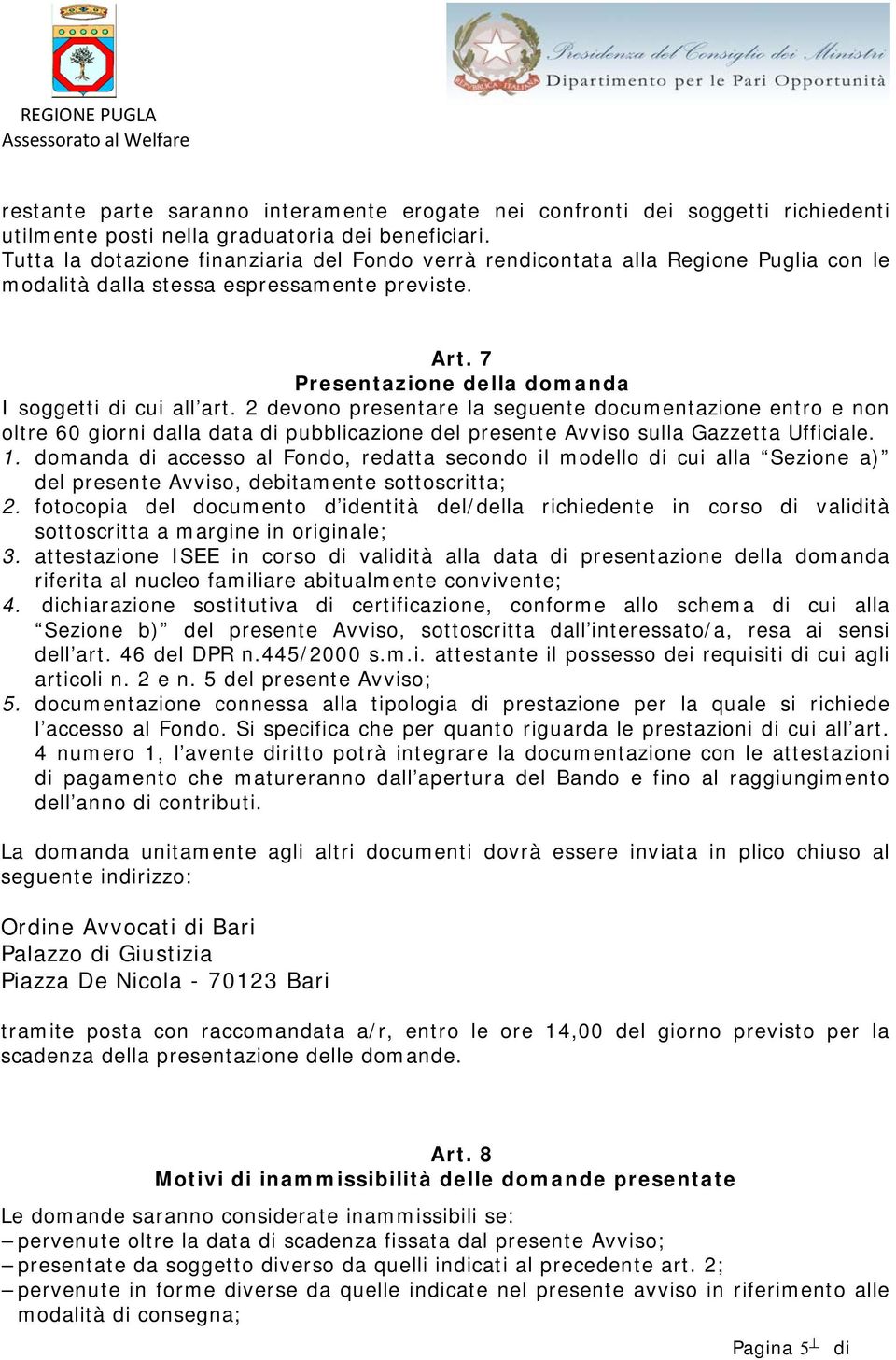 2 devono presentare la seguente documentazione entro e non oltre 60 giorni dalla data di pubblicazione del presente Avviso sulla Gazzetta Ufficiale. 1.