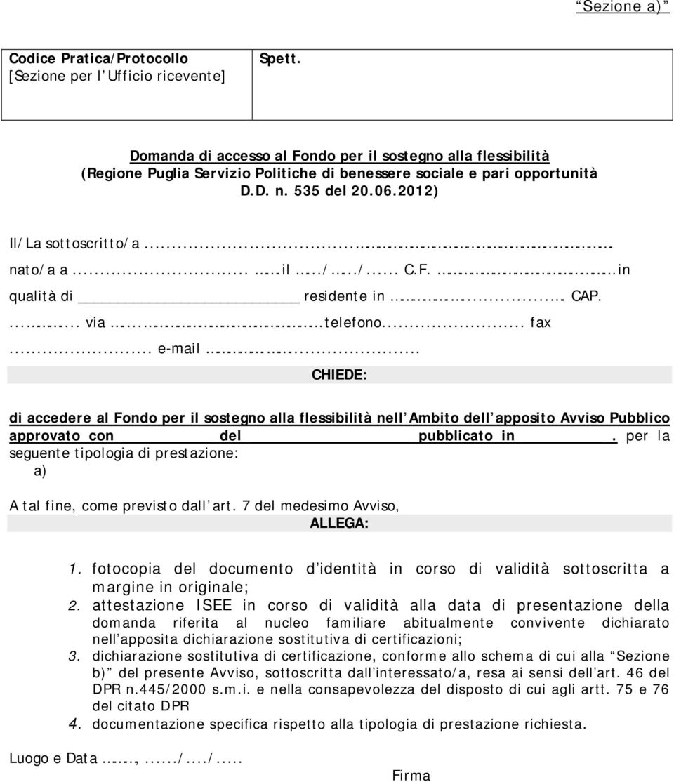 ...il.../.../... C.F. in qualità di residente in..... CAP....... via... telefono... fax... e-mail.