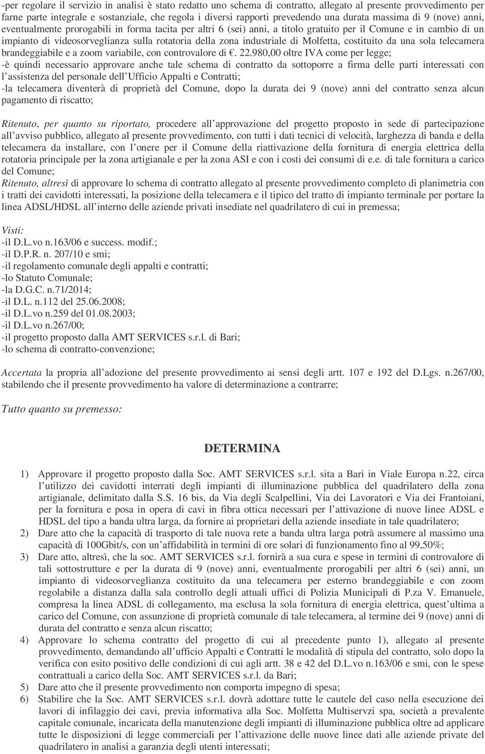 della zona industriale di Molfetta, costituito da una sola telecamera brandeggiabile e a zoom variabile, con controvalore di. 22.