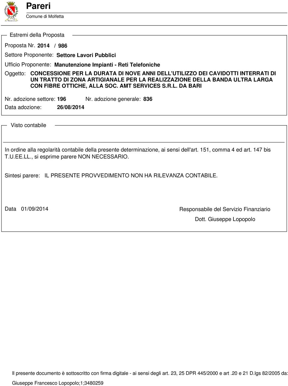 INTERRATI DI UN TRATTO DI ZONA ARTIGIANALE PER LA REALIZZAZIONE DELLA BANDA ULTRA LARGA CON FIBRE OTTICHE, ALLA SOC. AMT SERVICES S.R.L. DA BARI Nr. adozione settore: 196 Nr.