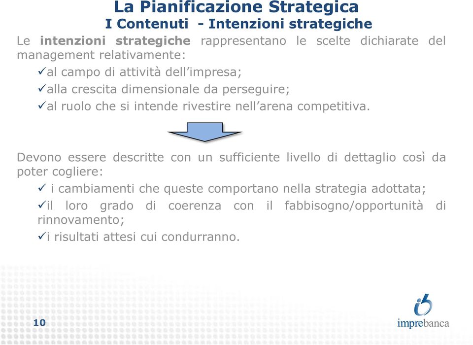 Devono essere descritte con un sufficiente livello di dettaglio così da poter cogliere: i cambiamenti che queste comportano nella