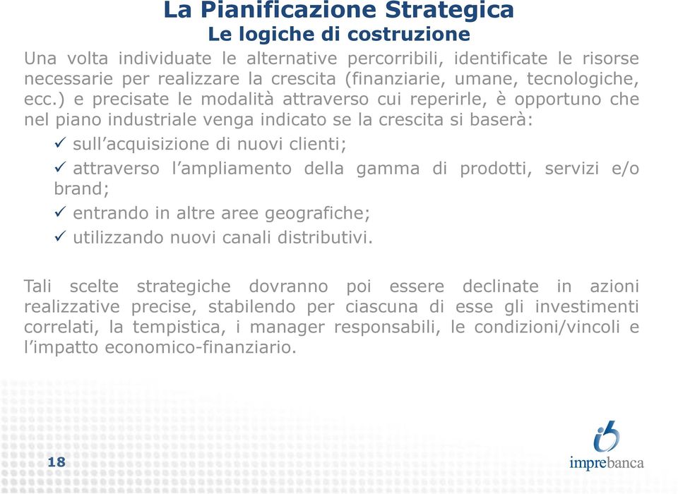 ampliamento della gamma di prodotti, servizi e/o brand; entrando in altre aree geografiche; utilizzando nuovi canali distributivi.